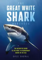The Great White Shark Handbook - Greg Skomal