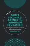 Queer Teachers' Agency in Language Education - Mark Bedoya  Ulla