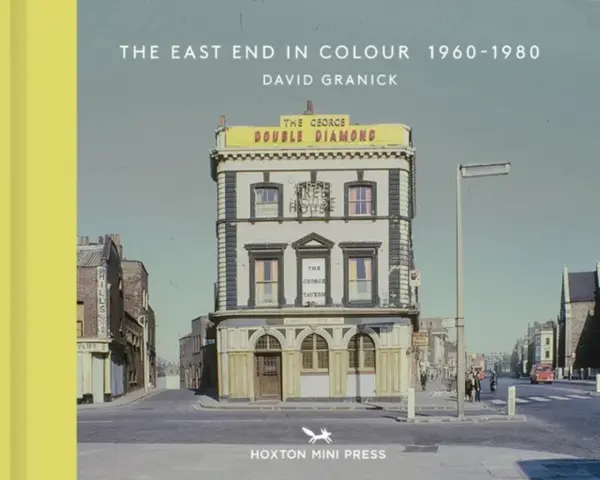 The East End in Colour 1960-1980 - David Granick