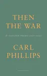 Then the War - Carl Phillips
