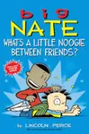Big Nate: What's a Little Noogie Between Friends? - Lincoln Peirce