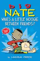 Big Nate: What's a Little Noogie Between Friends? - Lincoln Peirce