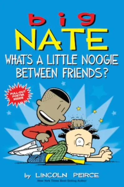 Big Nate: What's a Little Noogie Between Friends? - Lincoln Peirce