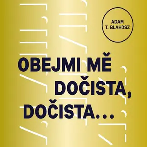 Obejmi mě dočista, dočista… - Adam T. Blahosz - audiokniha