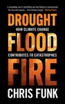 Drought, Flood, Fire - Chris C.  Funk