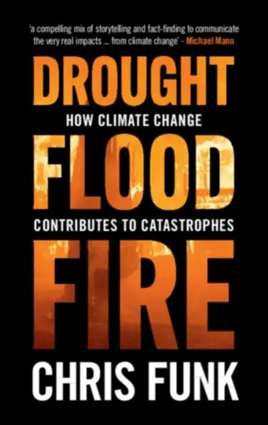 Drought, Flood, Fire - Chris C.  Funk