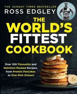 The Worldâ€™s Fittest Cookbook - Edgley Ross