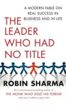The Leader Who Had No Title - Robin Sharma