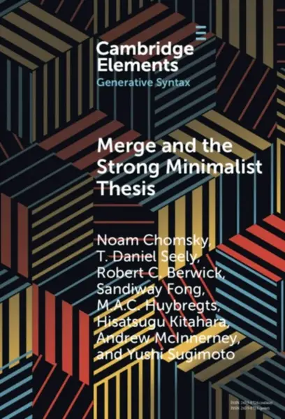 Merge and the Strong Minimalist Thesis - Noam Chomsky, Andrew  McInnerney, Yushi  Sugimoto, T. Daniel  Seely, Sandiway  Fong, Robert C.  Berwick, M. A