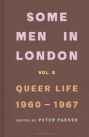 Some Men In London: Queer Life, 1960-1967 - Peter Parker