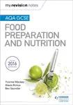 My Revision Notes: AQA GCSE Food Preparation and Nutrition - Bev Saunder, Yvonne Mackey, Alexis Rickus