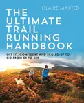 The Ultimate Trail Running Handbook - Claire Maxted