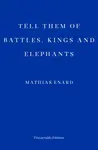 Tell Them of Battles, Kings, and Elephants - Mathias Enard