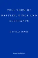 Tell Them of Battles, Kings, and Elephants - Mathias Enard
