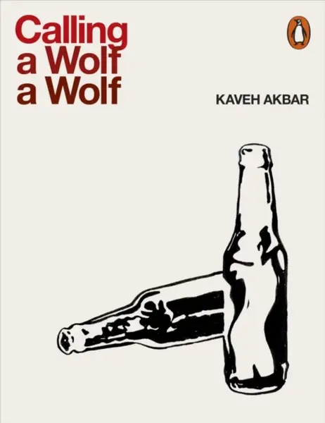 Calling a Wolf a Wolf - Kaveh Akbar
