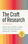 The Craft of Research, Fifth Edition - Gregory G. Colomb, William T. FitzGerald, Wayne C. Booth, Joseph M. Williams, Joseph Bizup