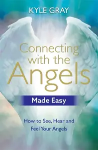Connecting with the Angels Made Easy - Kyle Gray