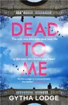 Dead to Me - Gytha Lodgeová