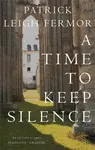 A Time to Keep Silence - Patrick Leigh Fermor