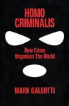 Homo Criminalis - Mark Galeotti