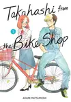 Takahashi from the Bike Shop, Vol. 1 - Rochelle Gancio, Giuseppe di Martino, ARARE MATSUMUSHI
