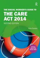 The Social Worker's Guide to the Care Act 2014 - Pete Feldon