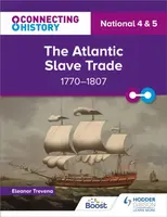 Connecting History: National 4 & 5 The Atlantic Slave Trade, 1770â€“1807 - Eleanor Trevena
