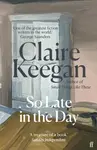 So Late in the Day - Claire Keeganová