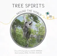 Tree Spirits Around the World - Louise Wannier