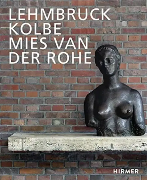 Lehmbruck â€“ Kolbe â€“ Mies van der Rohe - Sylvia Martinová, Julia Wallner