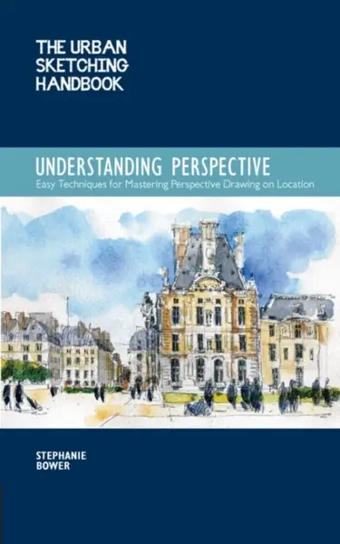 The Urban Sketching Handbook Understanding Perspective - Stephanie Bower