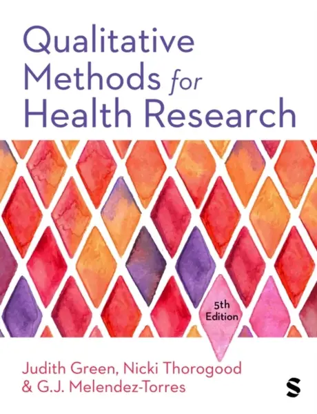 Qualitative Methods for Health Research - G.J. Melendez-Torres, Nicki Thorogood, Judith Green