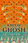 Ghost-Eye - Amitav Ghosh