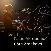 Bára Zmeková – Live at Palác Akropolis
