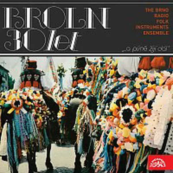Brněnský rozhlasový orchestr lidových nástrojů (BROLN) – 30 let ...a písně žijí dál