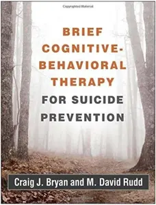 Brief Cognitive-Behavioral Therapy for Suicide Prevention - Craig J.  Bryan, M. David  Rudd