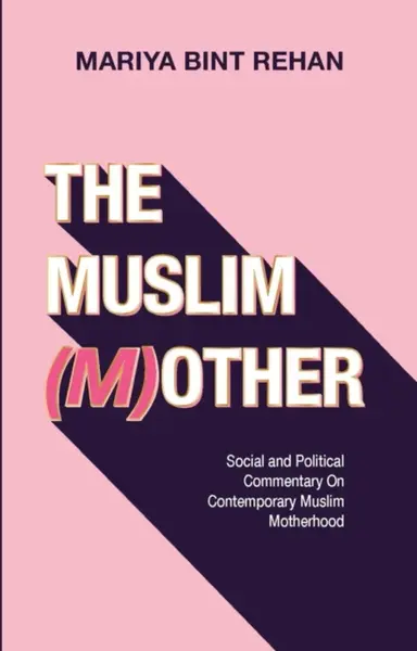 The Muslim (M)other - Mariya bint Rehan