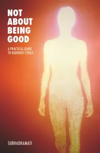 Not About Being Good - Subhadramati