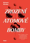 Zrození atomové bomby - Richard Rhodes