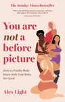 You Are Not a Before Picture - Light Alex