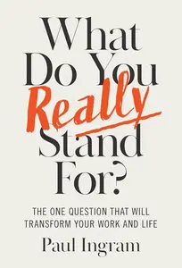 What Do You Really Stand For? - Paul Ingram
