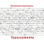 Milan Adamčiak, Agon Orchestra – Typornamento