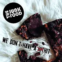 The Junk Food – We Don't Have a Hit
