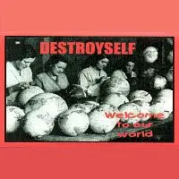 Destroyself – Welcome to our world