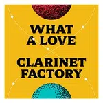 Clarinet Factory – What a Love