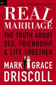 Real Marriage - Grace Driscoll, Mark Driscoll