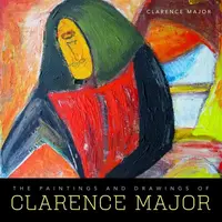 The Paintings and Drawings of Clarence Major - Clarence Major
