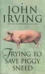 Trying to Save Piggy Sneed - John Irving