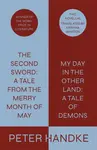 The Second Sword: A Tale from the Merry Month of May, and My Day in the Other Land: A Tale of Demons - Peter Handke, Translated from the German by Kri