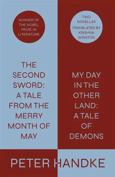 The Second Sword: A Tale from the Merry Month of May, and My Day in the Other Land: A Tale of Demons - Peter Handke, Translated from the German by Kri